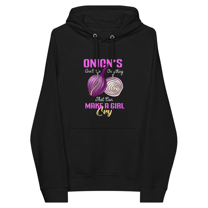 Onions Aren't The Only Thing That Can Make a Girl Cry Hoodie