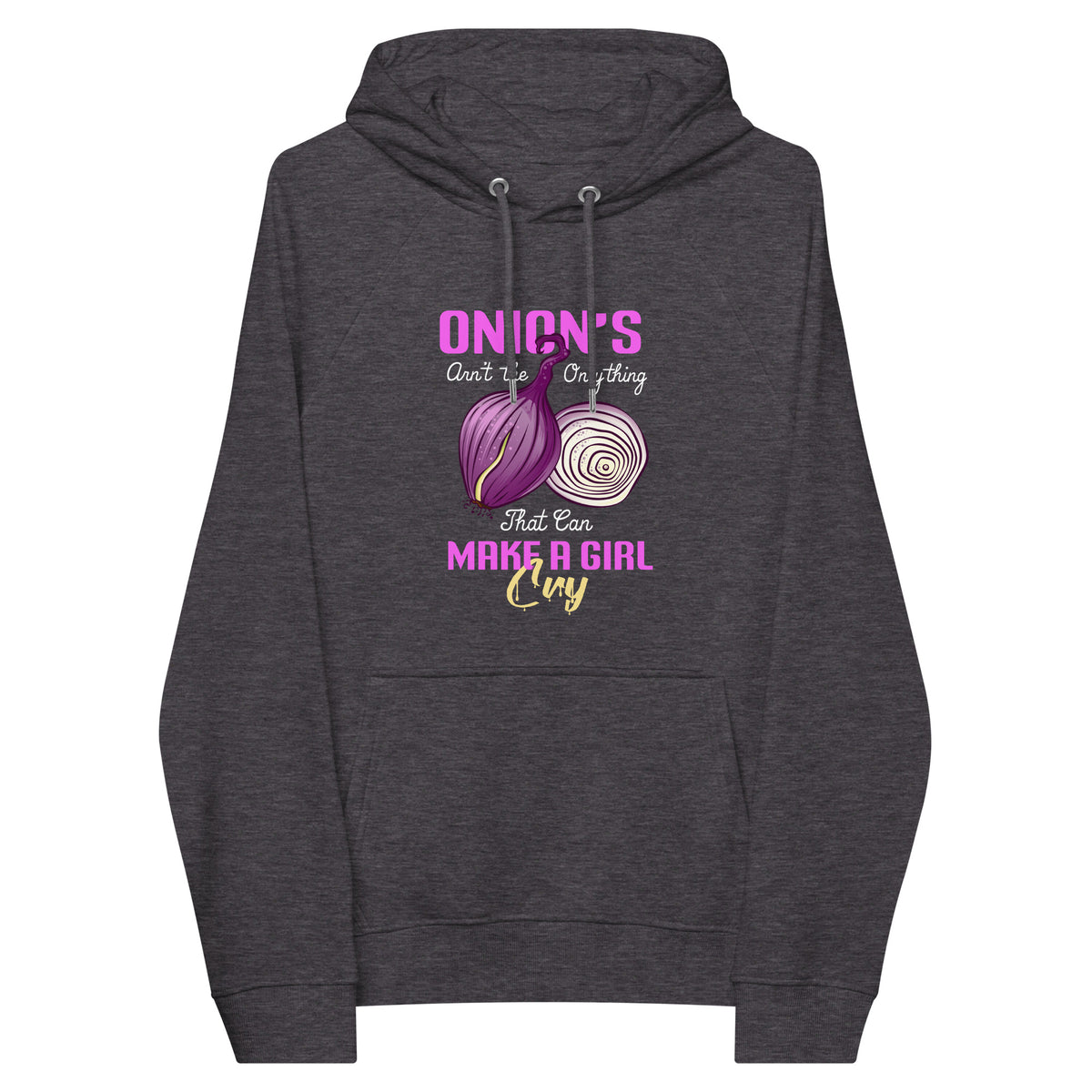 Onions Aren't The Only Thing That Can Make a Girl Cry Hoodie