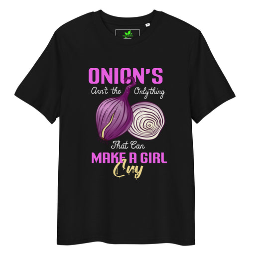 Onions Aren't The Only Thing That Can Make a Girl Cry T-Shirt