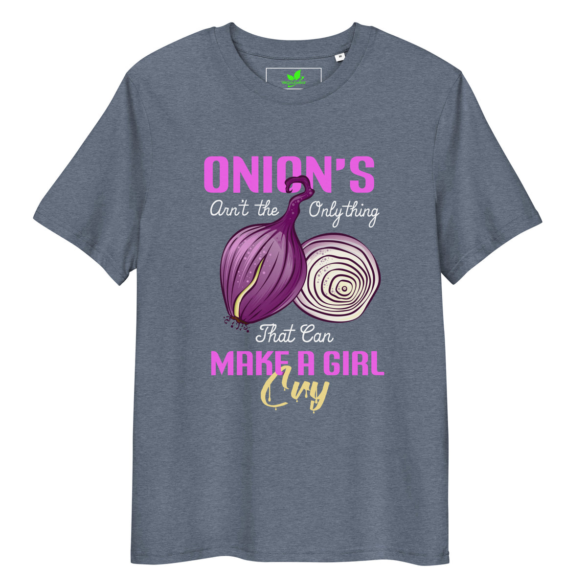 Onions Aren't The Only Thing That Can Make a Girl Cry T-Shirt